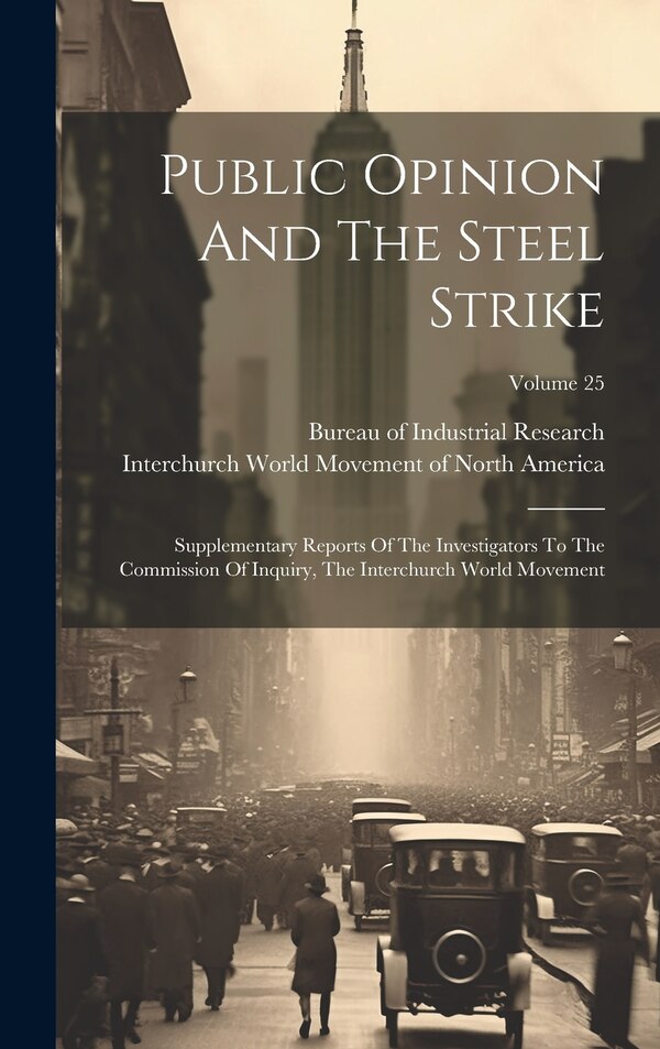Public Opinion and the Steel Strike by Interchurch World Movement of North a