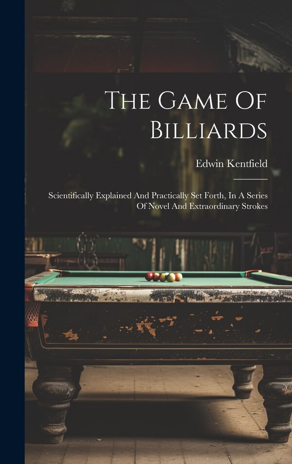 The Game Of Billiards by Edwin Kentfield, Hardcover | Indigo Chapters