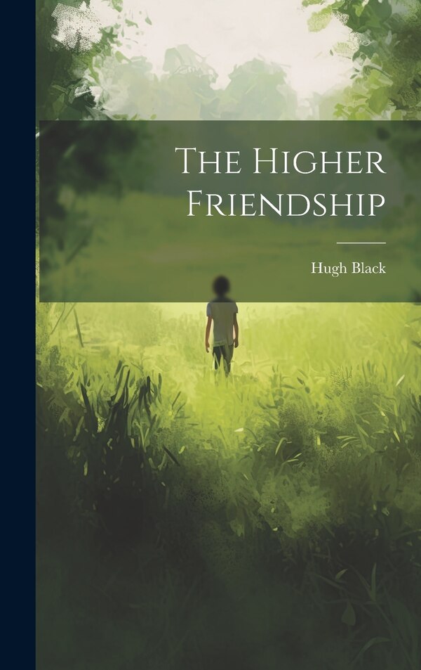 The Higher Friendship by Hugh Black, Hardcover | Indigo Chapters
