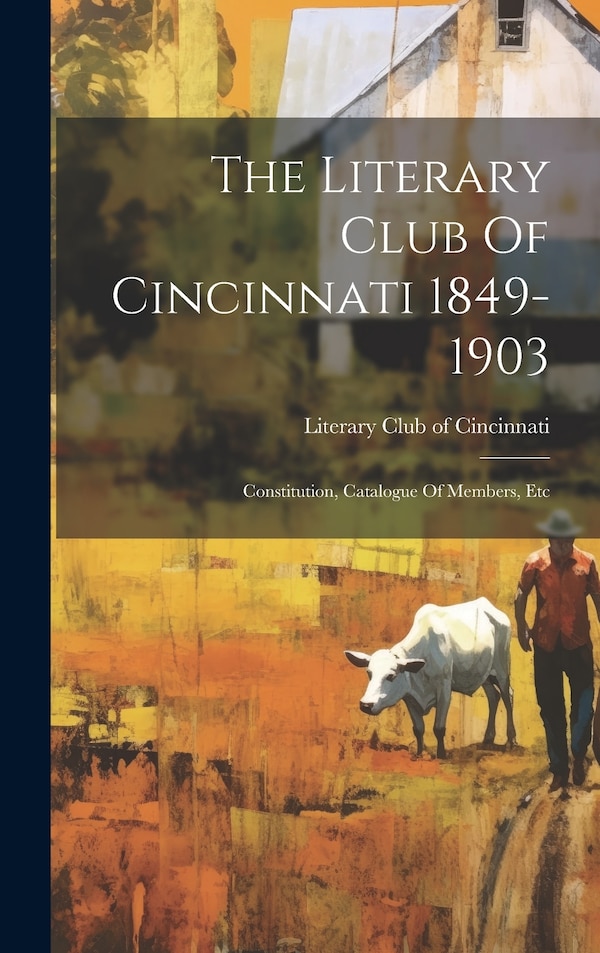 The Literary Club Of Cincinnati 1849-1903, Hardcover | Indigo Chapters