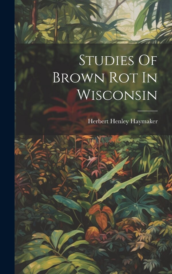 Studies Of Brown Rot In Wisconsin by Herbert Henley Haymaker, Hardcover | Indigo Chapters