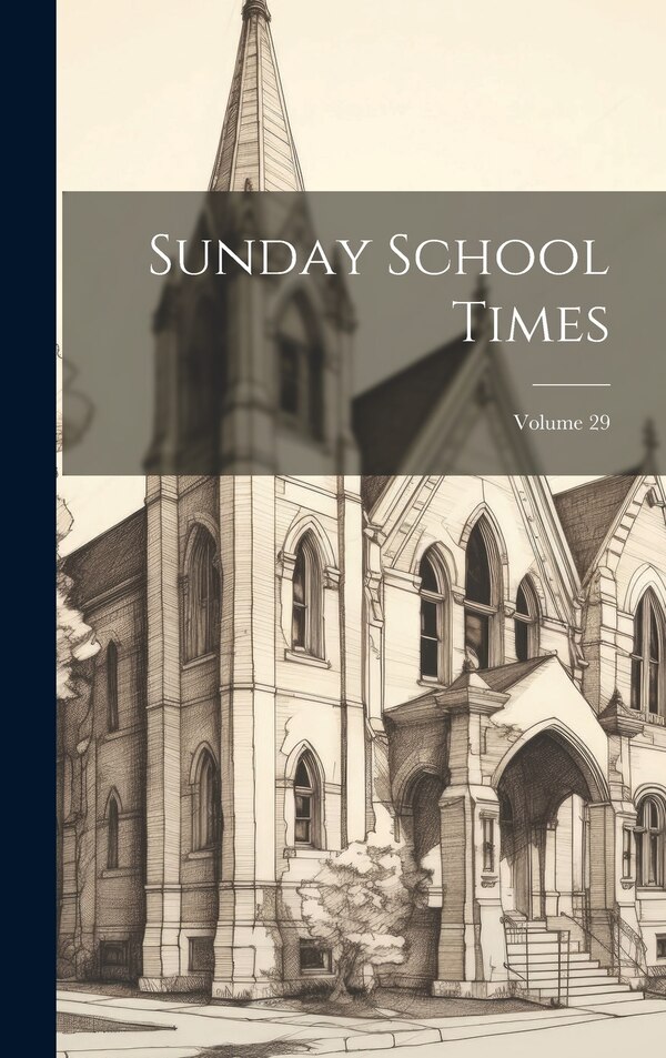 Sunday School Times; Volume 29 by Anonymous, Hardcover | Indigo Chapters