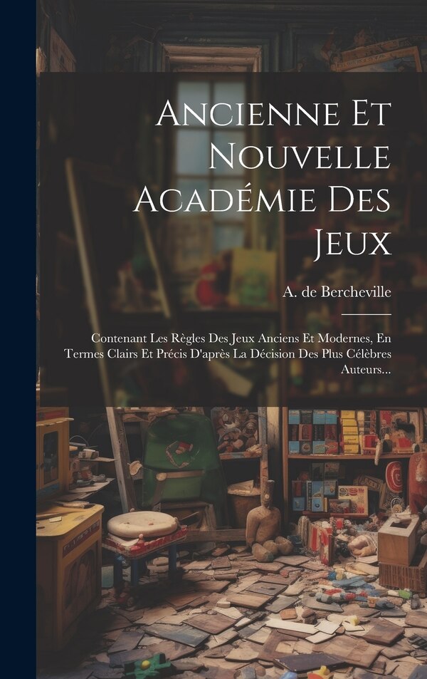 Ancienne Et Nouvelle Académie Des Jeux by A De Bercheville, Hardcover | Indigo Chapters