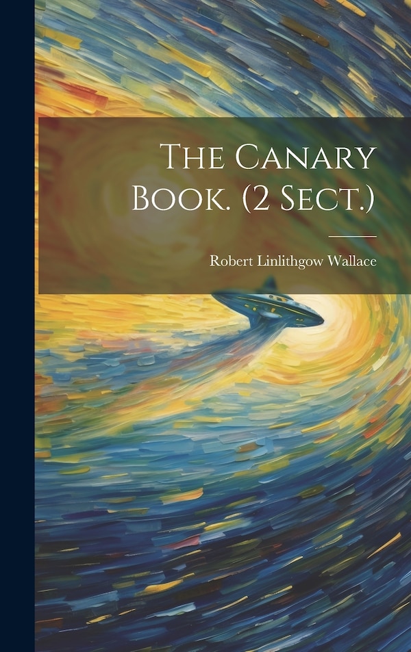 The Canary Book. (2 Sect.) by Robert Linlithgow Wallace, Hardcover | Indigo Chapters
