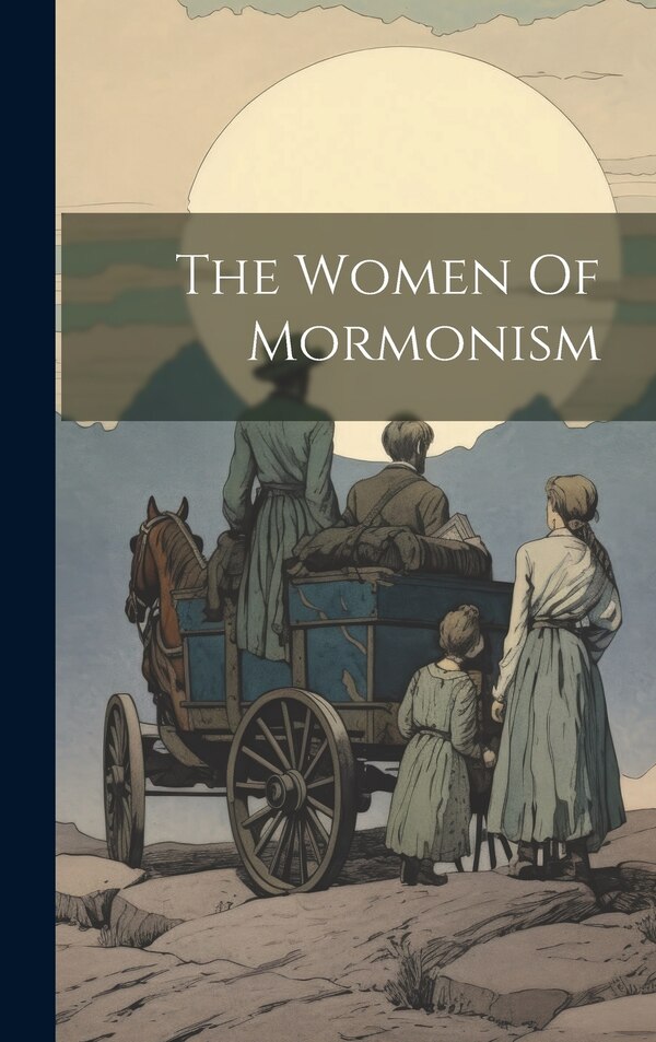 The Women Of Mormonism by Anonymous, Hardcover | Indigo Chapters