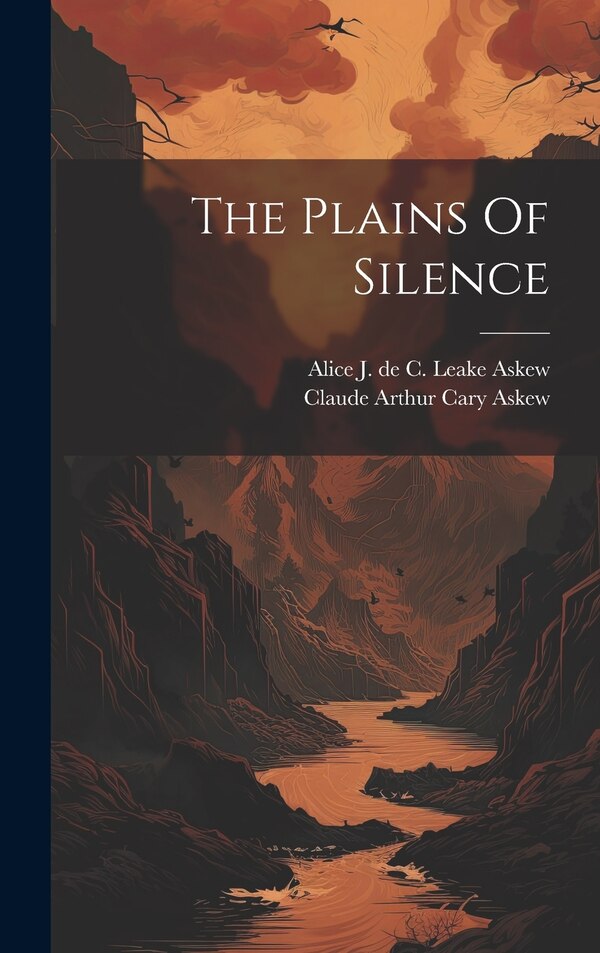The Plains Of Silence by Alice J de C Leake Askew, Hardcover | Indigo Chapters
