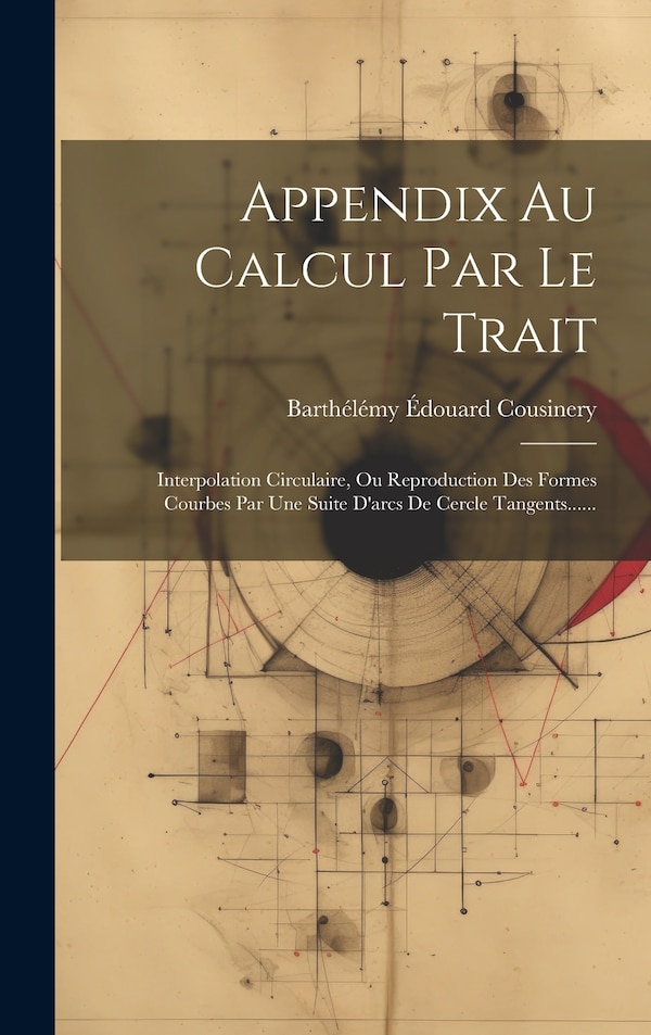 Appendix Au Calcul Par Le Trait by Barthélémy Édouard Cousinery, Hardcover | Indigo Chapters