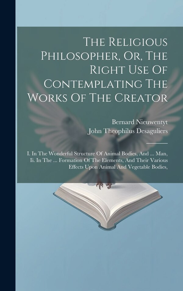 The Religious Philosopher Or The Right Use Of Contemplating The Works Of The Creator by Bernard Nieuwentyt, Hardcover | Indigo Chapters