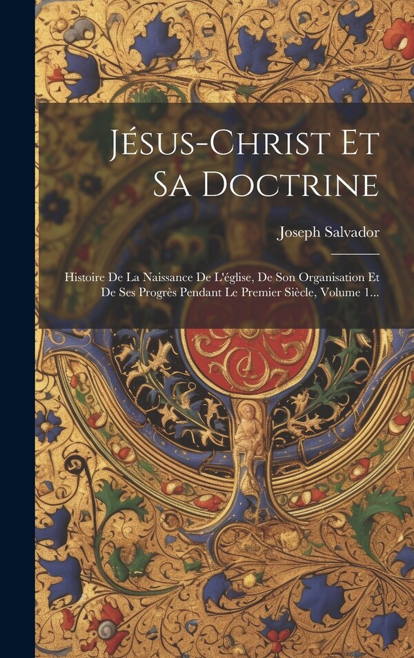 Jésus-christ Et Sa Doctrine by Joseph Salvador, Hardcover | Indigo Chapters
