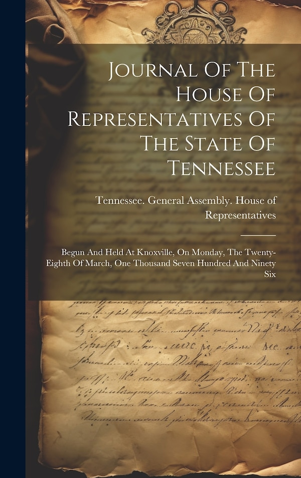 Journal Of The House Of Representatives Of The State Of Tennessee by Tennessee General Assembly House of, Hardcover | Indigo Chapters