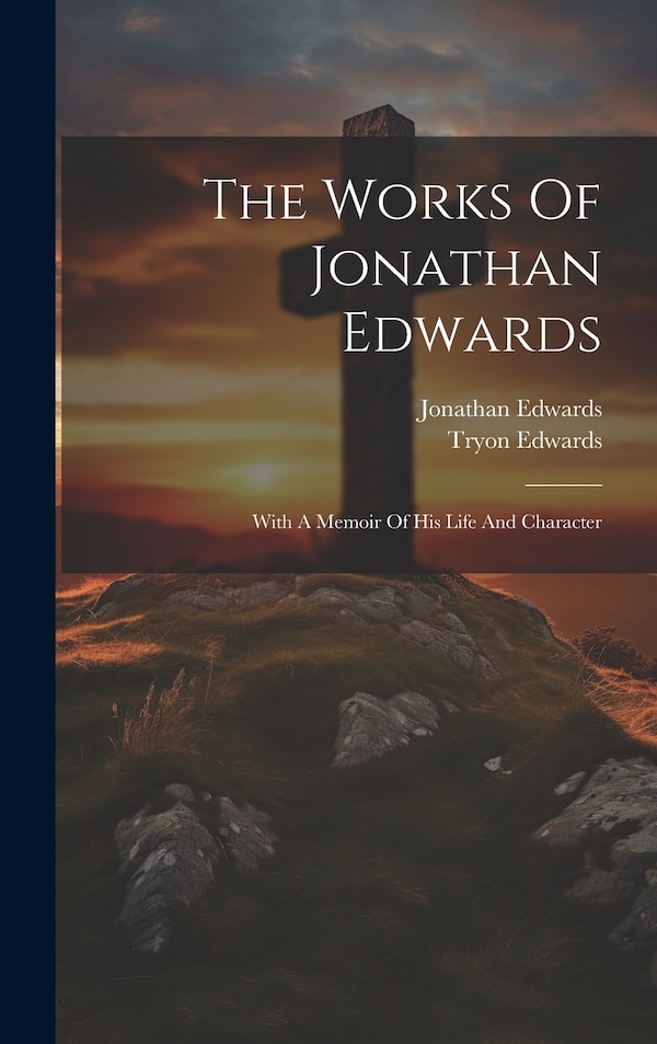 The Works Of Jonathan Edwards, Hardcover | Indigo Chapters