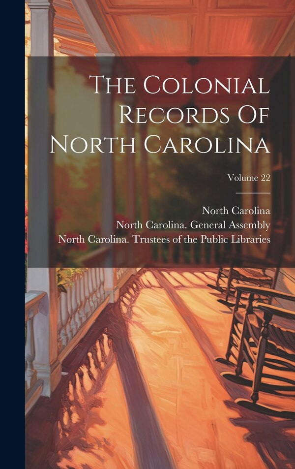 The Colonial Records Of North Carolina; Volume 22, Hardcover | Indigo Chapters