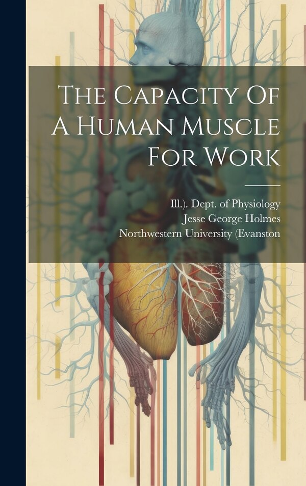 The Capacity Of A Human Muscle For Work by Jesse George Holmes, Hardcover | Indigo Chapters