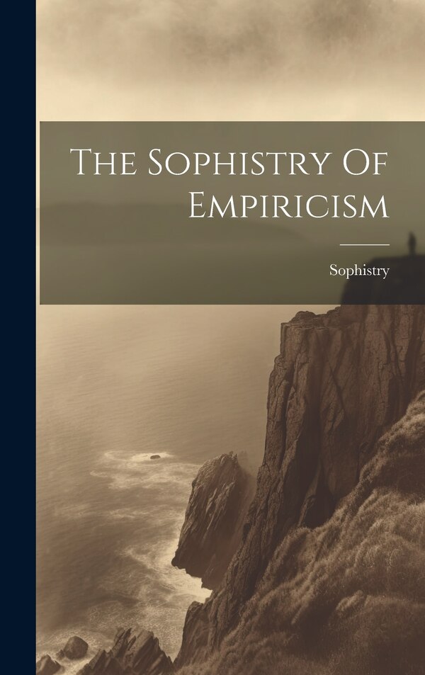 The Sophistry Of Empiricism, Hardcover | Indigo Chapters