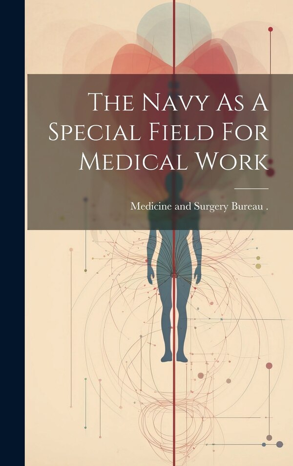 The Navy As A Special Field For Medical Work by Medicine and Surgery Bureau (Navy), Hardcover | Indigo Chapters