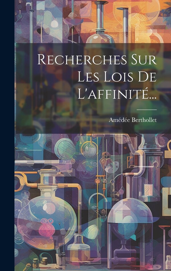 Recherches Sur Les Lois De L'affinité. by Amédée Berthollet, Hardcover | Indigo Chapters