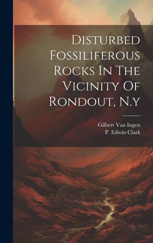 Disturbed Fossiliferous Rocks In The Vicinity Of Rondout N. y by Gilbert Van Ingen, Hardcover | Indigo Chapters