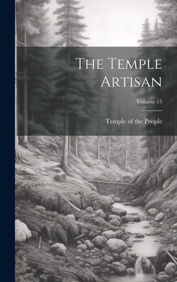 The Temple Artisan; Volume 15 by Temple Of The People, Hardcover | Indigo Chapters