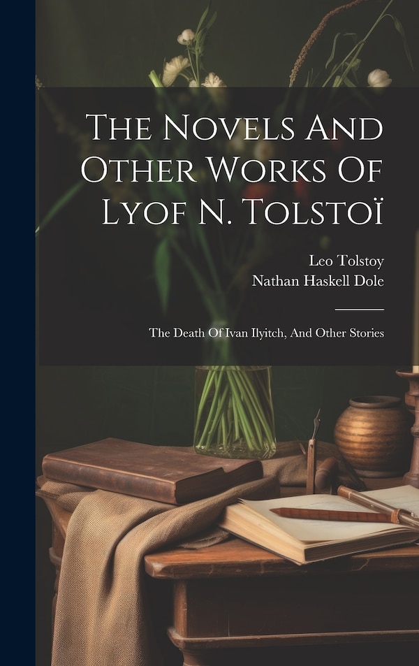 The Novels And Other Works Of Lyof N. Tolstoï by Leo Tolstoy (graf), Hardcover | Indigo Chapters