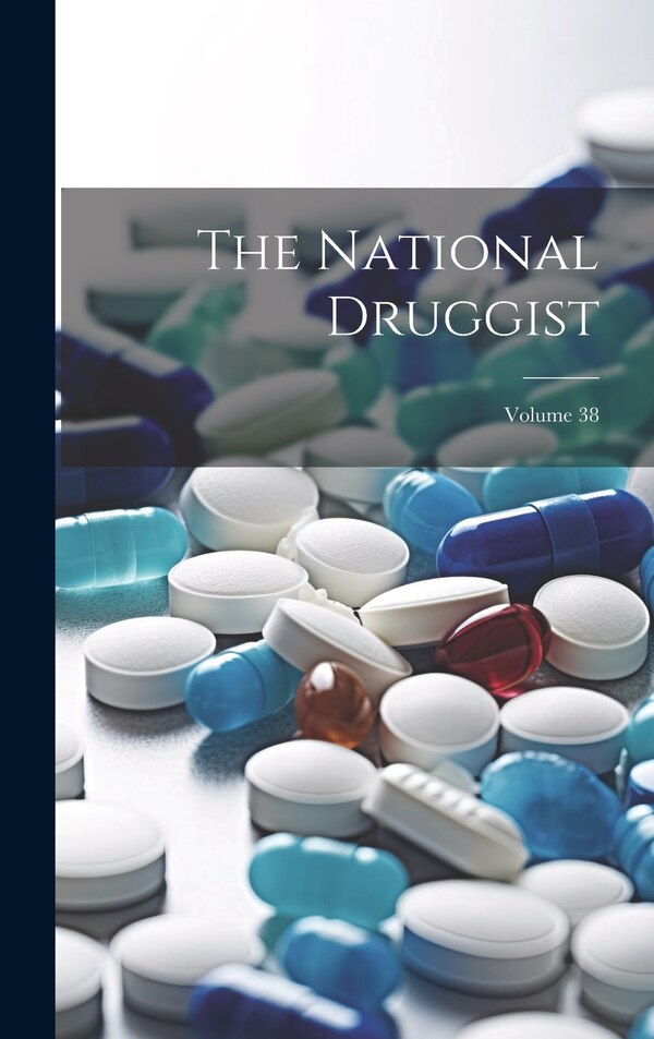 The National Druggist; Volume 38 by Anonymous, Hardcover | Indigo Chapters