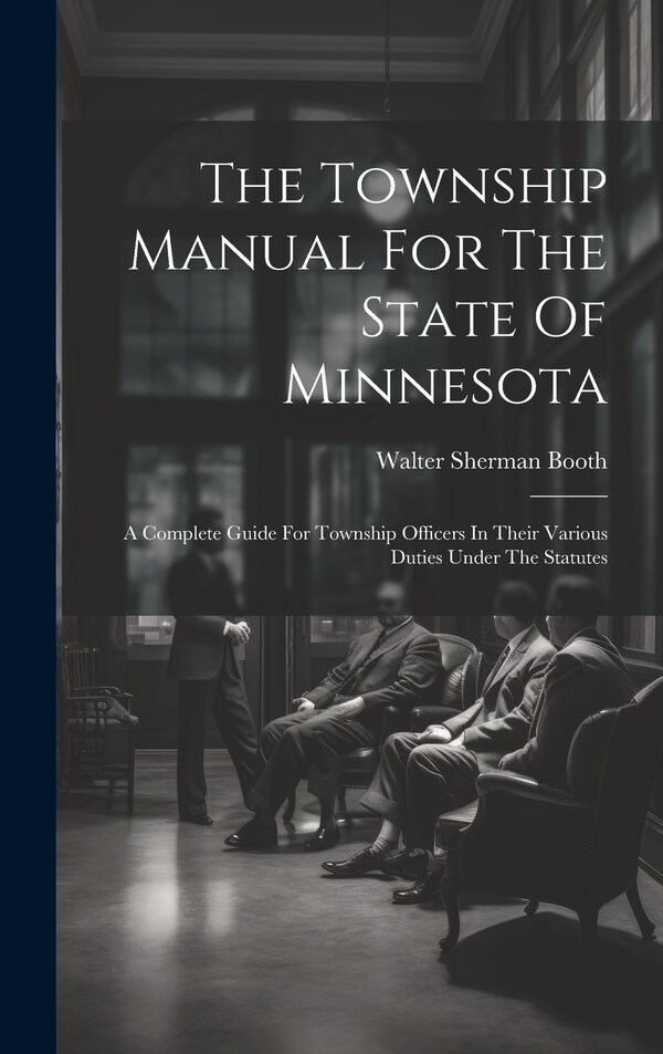 The Township Manual For The State Of Minnesota by Walter Sherman Booth, Hardcover | Indigo Chapters