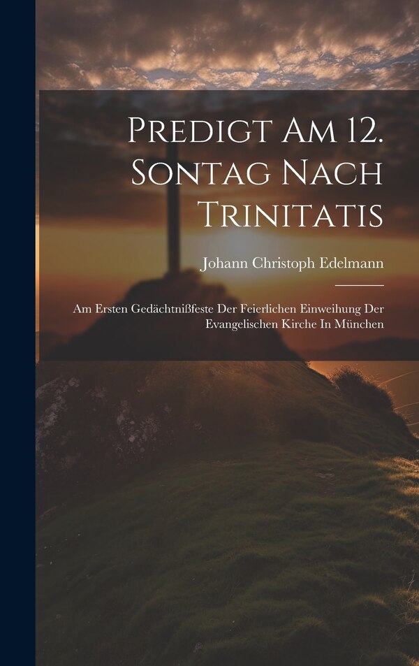 Predigt Am 12. Sontag Nach Trinitatis by Johann Christoph Edelmann, Hardcover | Indigo Chapters