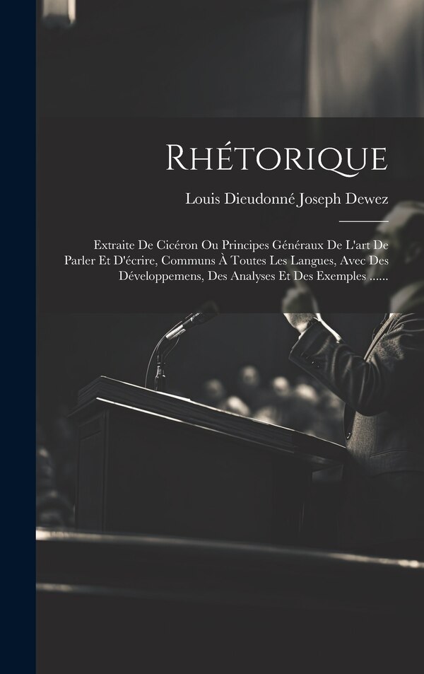 Rhétorique by Louis Dieudonné Joseph Dewez, Hardcover | Indigo Chapters