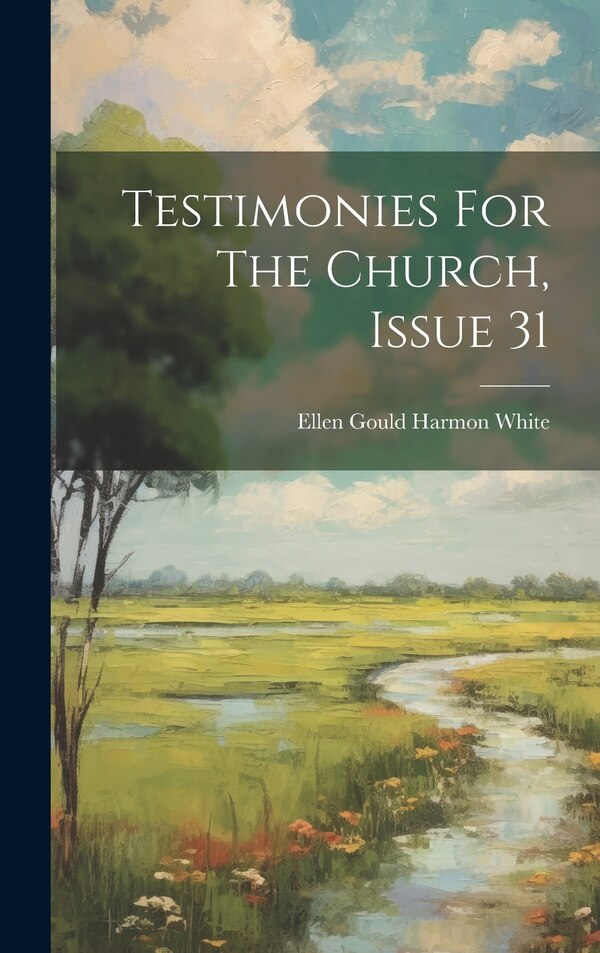 Testimonies For The Church Issue 31 by Ellen Gould Harmon White, Hardcover | Indigo Chapters