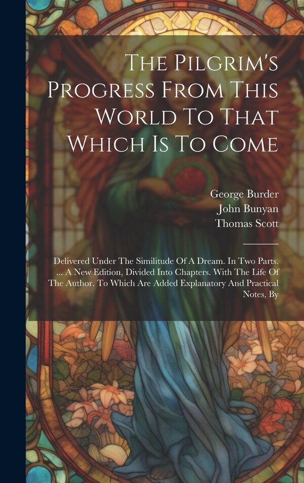The Pilgrim's Progress From This World To That Which Is To Come by John Bunyan, Hardcover | Indigo Chapters