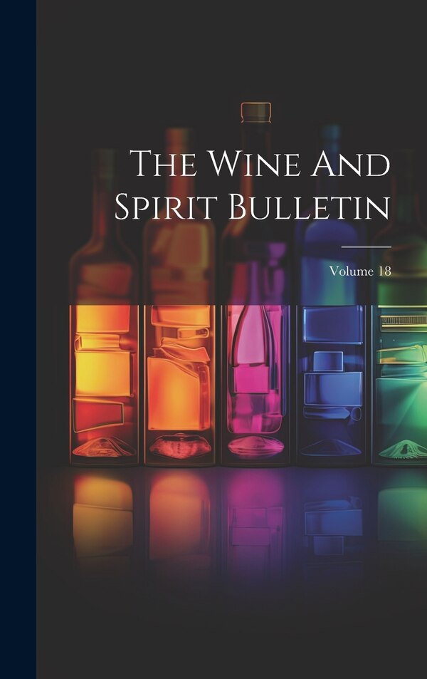 The Wine And Spirit Bulletin; Volume 18 by Anonymous, Hardcover | Indigo Chapters