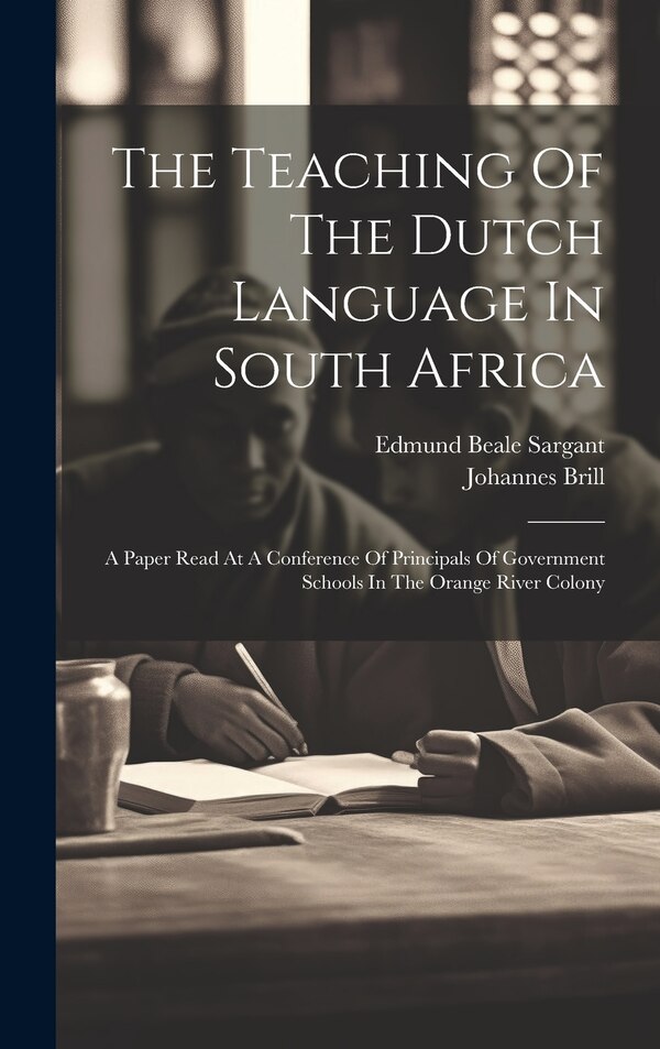 The Teaching Of The Dutch Language In South Africa by Johannes Brill, Hardcover | Indigo Chapters
