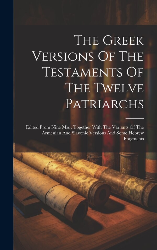 The Greek Versions Of The Testaments Of The Twelve Patriarchs by Anonymous, Hardcover | Indigo Chapters