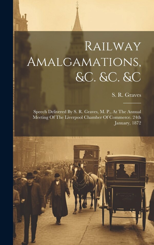 Railway Amalgamations &c. &c. &c by S R Graves, Hardcover | Indigo Chapters