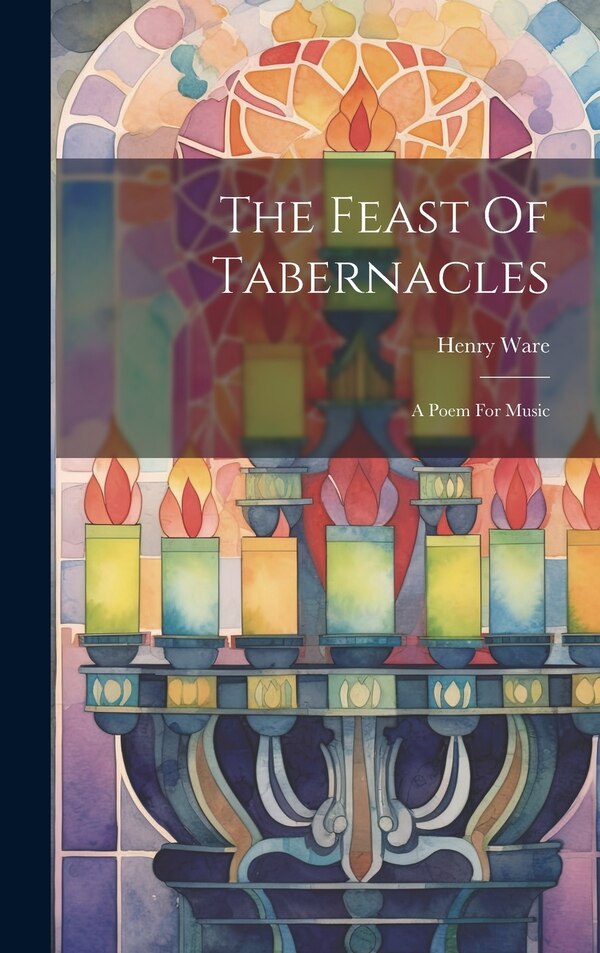The Feast Of Tabernacles by Henry Ware, Hardcover | Indigo Chapters