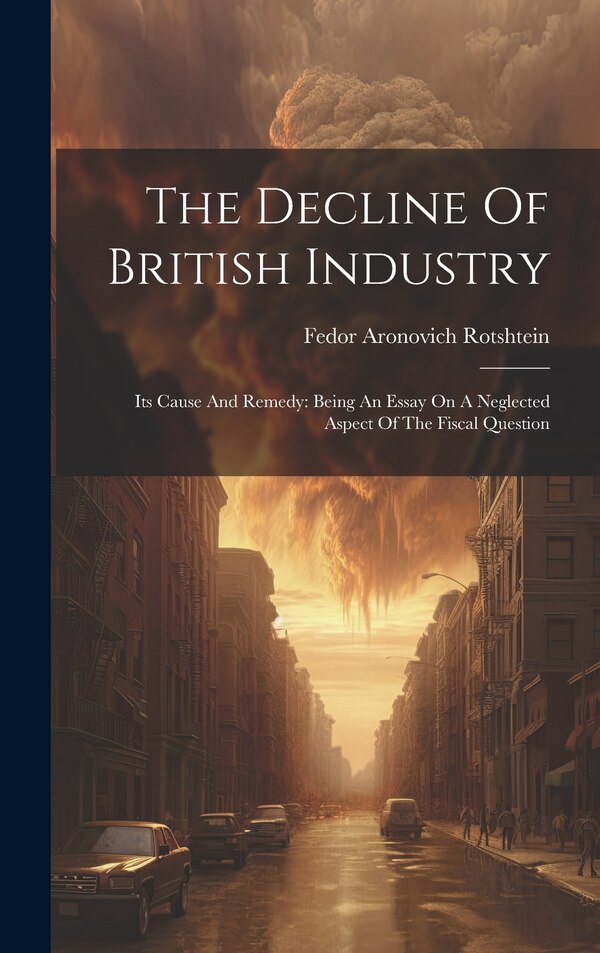 The Decline Of British Industry by Fedor Aronovich Rotshtein, Hardcover | Indigo Chapters