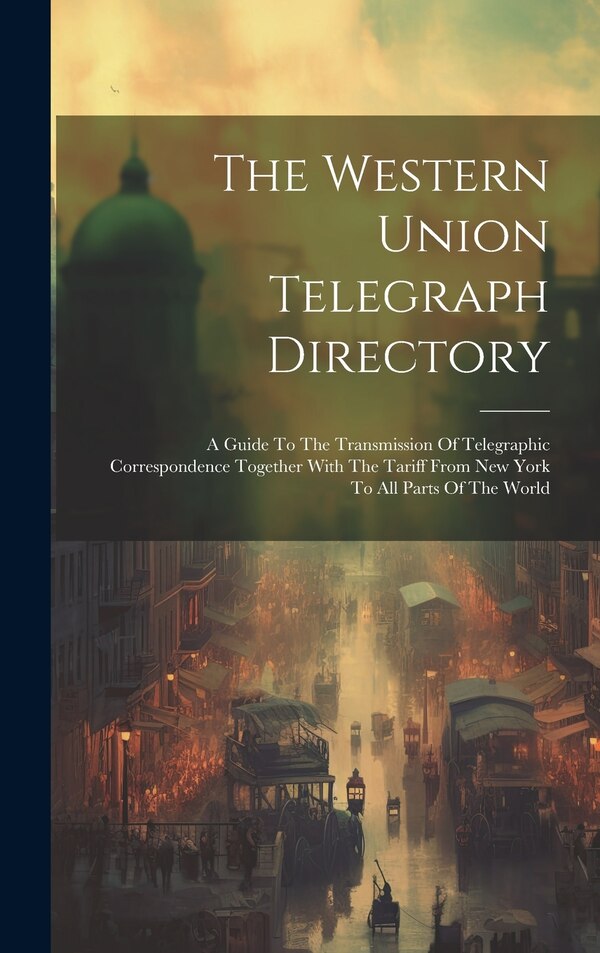 The Western Union Telegraph Directory by Anonymous, Hardcover | Indigo Chapters