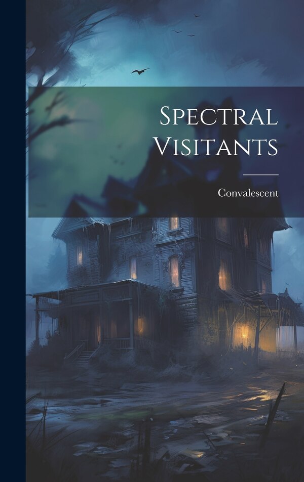 Spectral Visitants by Convalescent, Hardcover | Indigo Chapters