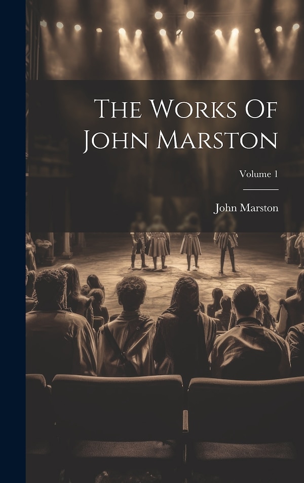 The Works Of John Marston; Volume 1, Hardcover | Indigo Chapters