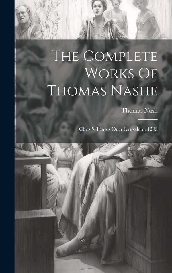 The Complete Works Of Thomas Nashe, Hardcover | Indigo Chapters