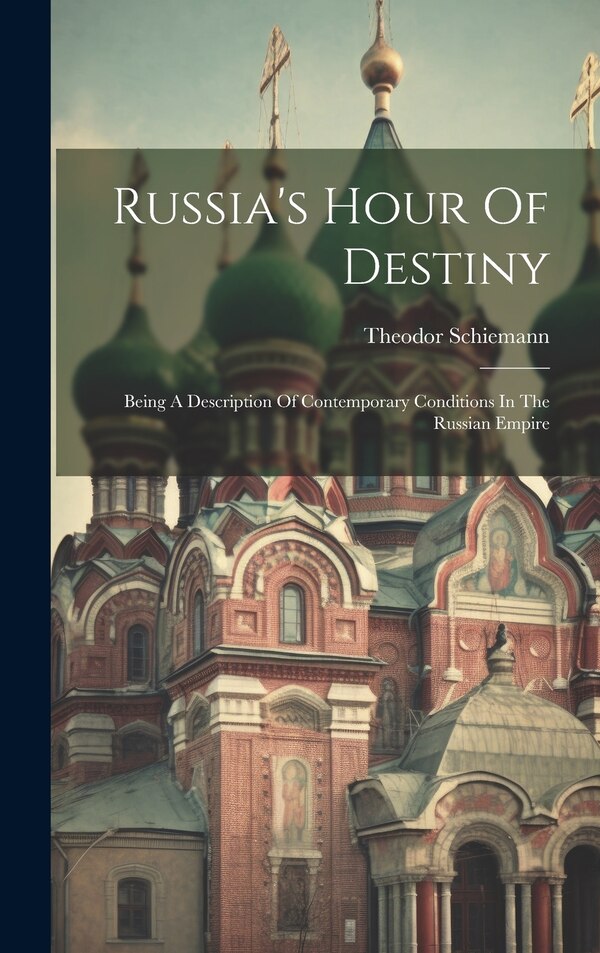 Russia's Hour Of Destiny by Theodor Schiemann, Hardcover | Indigo Chapters