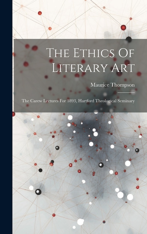 The Ethics Of Literary Art by Maurice Thompson, Hardcover | Indigo Chapters