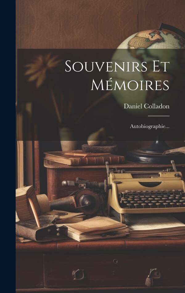 Souvenirs Et Mémoires by Daniel Colladon, Hardcover | Indigo Chapters