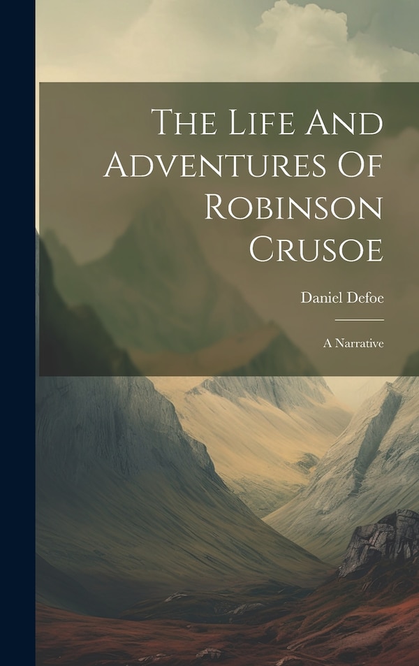 The Life and Adventures of Robinson Crusoe by Daniel Defoe