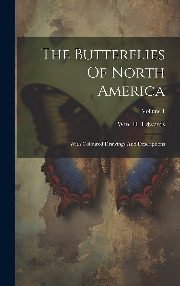 The Butterflies Of North America by Wm H Edwards, Hardcover | Indigo Chapters