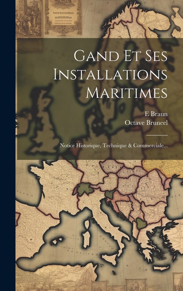 Gand Et Ses Installations Maritimes by Octave Bruneel, Hardcover | Indigo Chapters