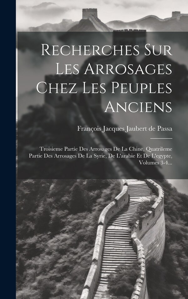 Recherches Sur Les Arrosages Chez Les Peuples Anciens by François Jacques Jaubert De Passa, Hardcover | Indigo Chapters