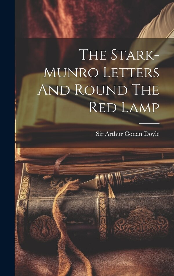 The Stark-munro Letters And Round The Red Lamp by Sir Arthur Conan Doyle, Hardcover | Indigo Chapters