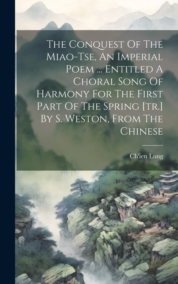 The Conquest Of The Miao-tse An Imperial Poem by Ch'ien Lung (Emperor of China ), Hardcover | Indigo Chapters