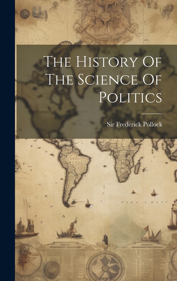 The History Of The Science Of Politics by Frederick Pollock, Hardcover | Indigo Chapters