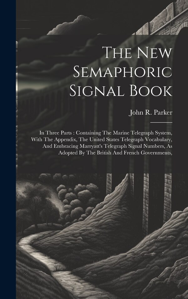 The New Semaphoric Signal Book by John R Parker, Hardcover | Indigo Chapters